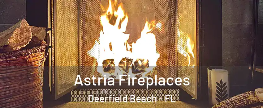  Astria Fireplaces Deerfield Beach - FL