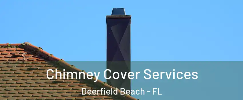  Chimney Cover Services Deerfield Beach - FL