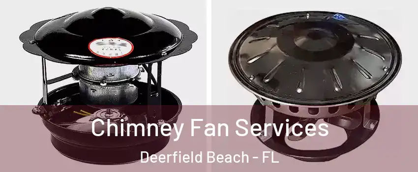  Chimney Fan Services Deerfield Beach - FL