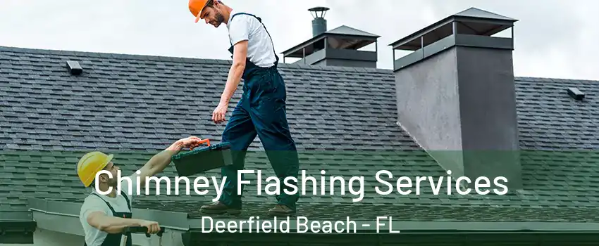 Chimney Flashing Services Deerfield Beach - FL