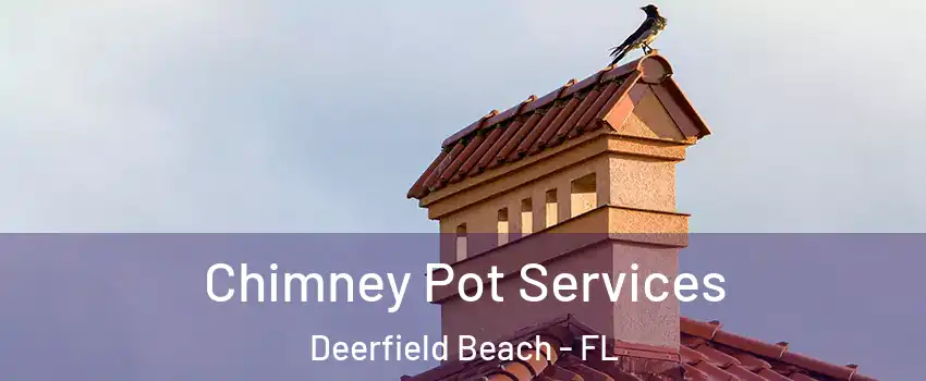  Chimney Pot Services Deerfield Beach - FL