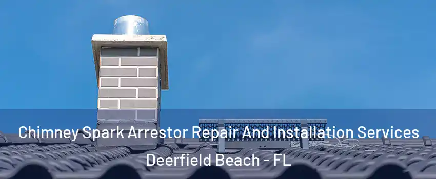  Chimney Spark Arrestor Repair And Installation Services Deerfield Beach - FL