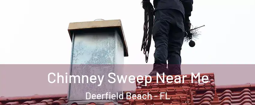  Chimney Sweep Near Me Deerfield Beach - FL