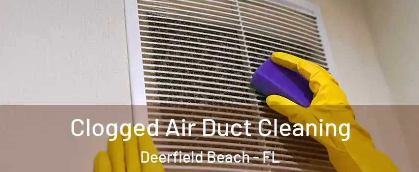  Clogged Air Duct Cleaning Deerfield Beach - FL