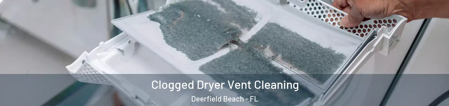  Clogged Dryer Vent Cleaning Deerfield Beach - FL