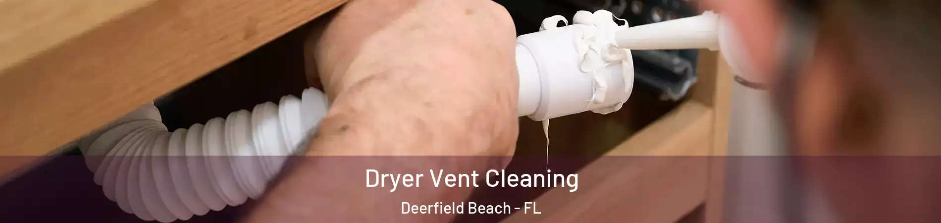  Dryer Vent Cleaning Deerfield Beach - FL