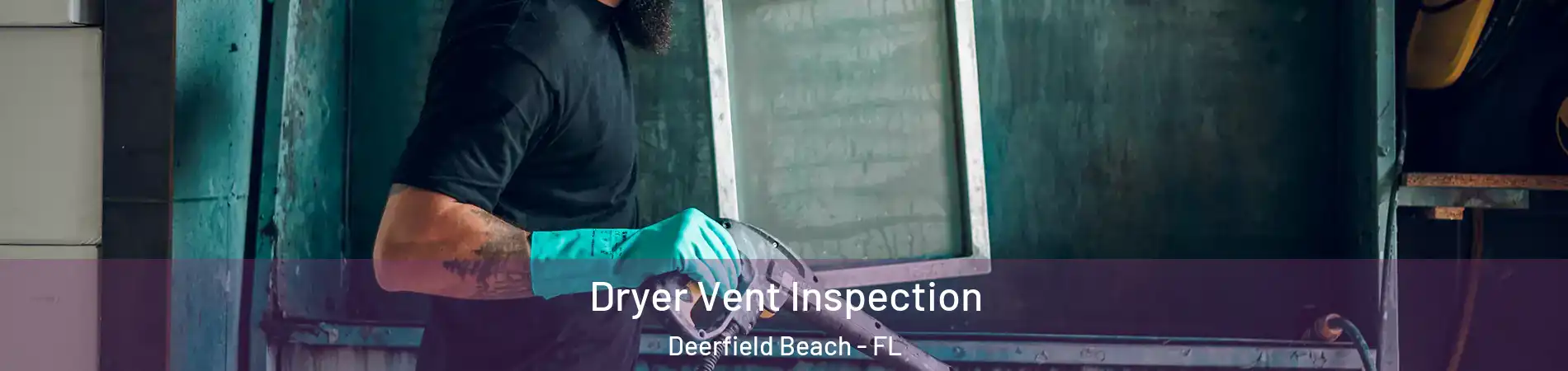  Dryer Vent Inspection Deerfield Beach - FL