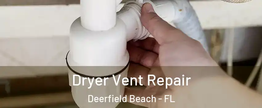  Dryer Vent Repair Deerfield Beach - FL