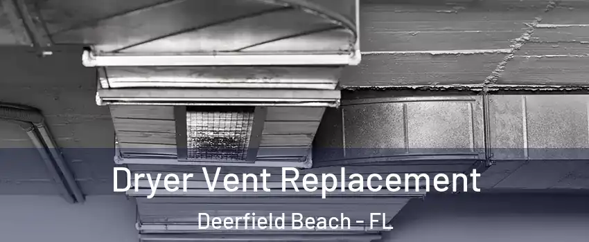  Dryer Vent Replacement Deerfield Beach - FL