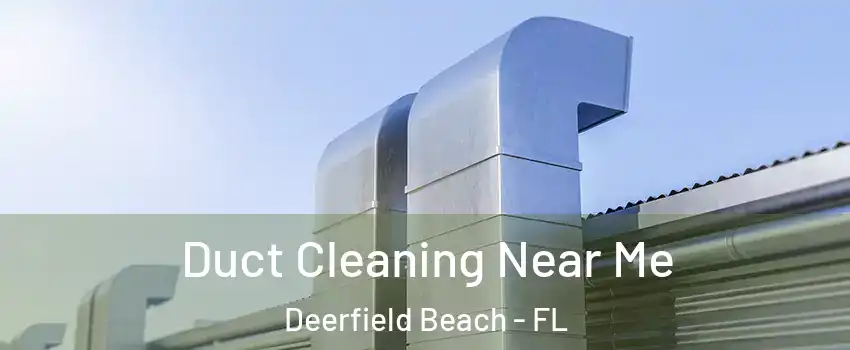  Duct Cleaning Near Me Deerfield Beach - FL