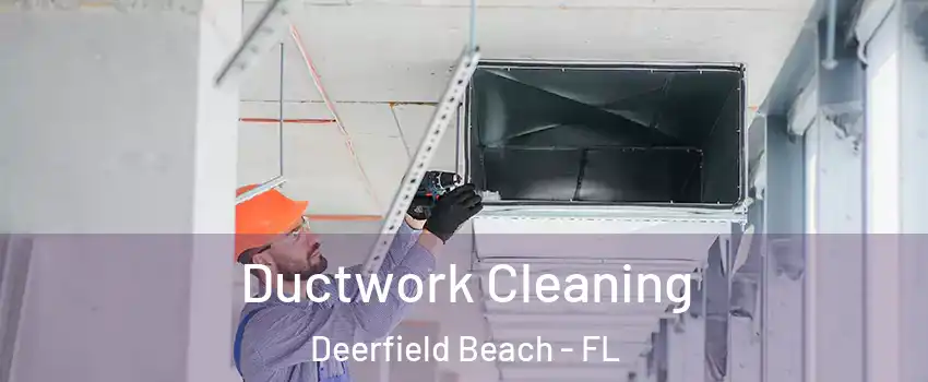  Ductwork Cleaning Deerfield Beach - FL