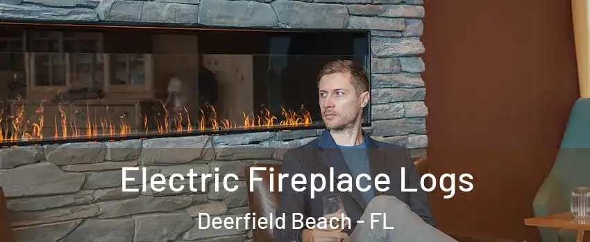 Electric Fireplace Logs Deerfield Beach - FL