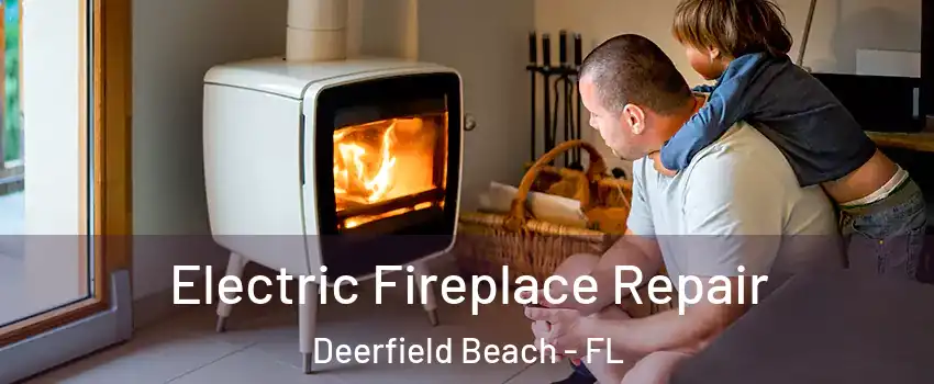 Electric Fireplace Repair Deerfield Beach - FL