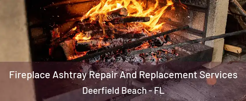  Fireplace Ashtray Repair And Replacement Services Deerfield Beach - FL