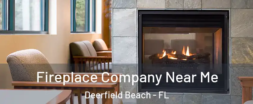  Fireplace Company Near Me Deerfield Beach - FL