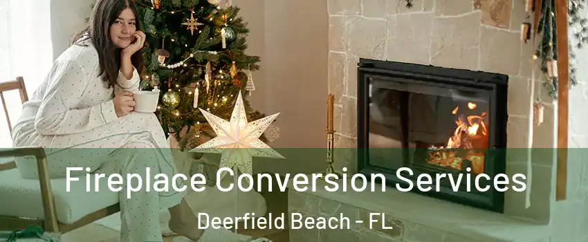  Fireplace Conversion Services Deerfield Beach - FL