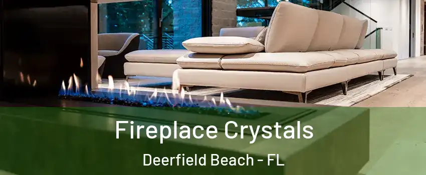  Fireplace Crystals Deerfield Beach - FL