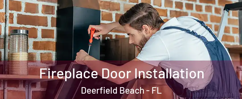  Fireplace Door Installation Deerfield Beach - FL