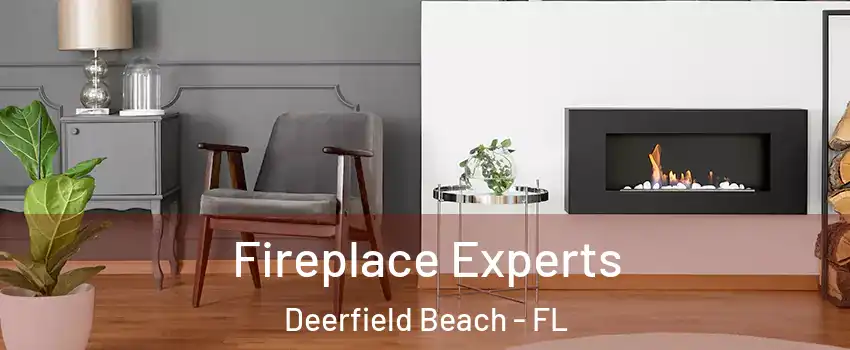  Fireplace Experts Deerfield Beach - FL