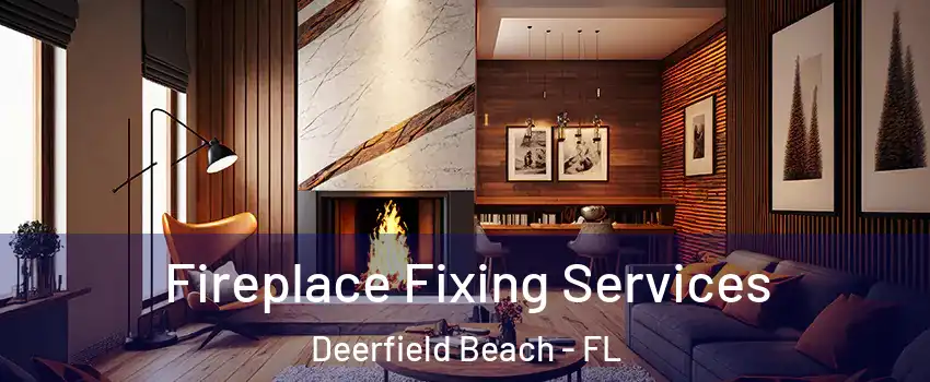 Fireplace Fixing Services Deerfield Beach - FL