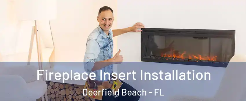  Fireplace Insert Installation Deerfield Beach - FL