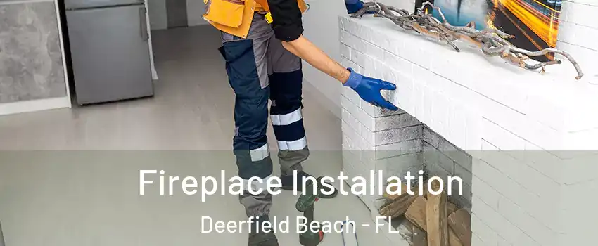  Fireplace Installation Deerfield Beach - FL
