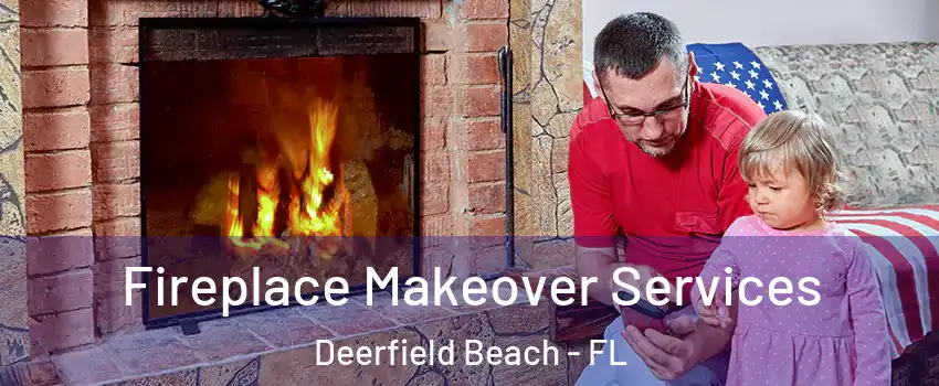  Fireplace Makeover Services Deerfield Beach - FL
