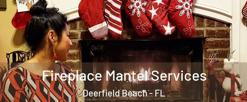  Fireplace Mantel Services Deerfield Beach - FL