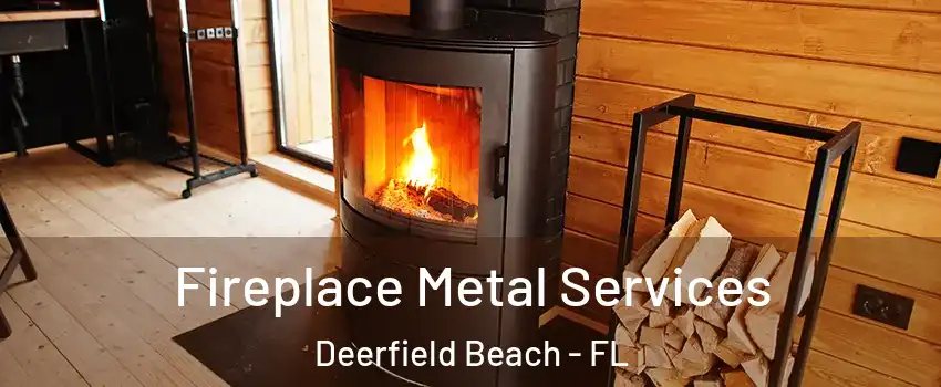 Fireplace Metal Services Deerfield Beach - FL