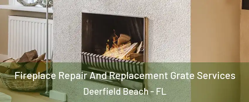  Fireplace Repair And Replacement Grate Services Deerfield Beach - FL