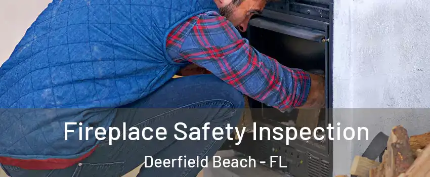  Fireplace Safety Inspection Deerfield Beach - FL