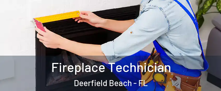 Fireplace Technician Deerfield Beach - FL