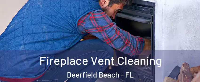  Fireplace Vent Cleaning Deerfield Beach - FL