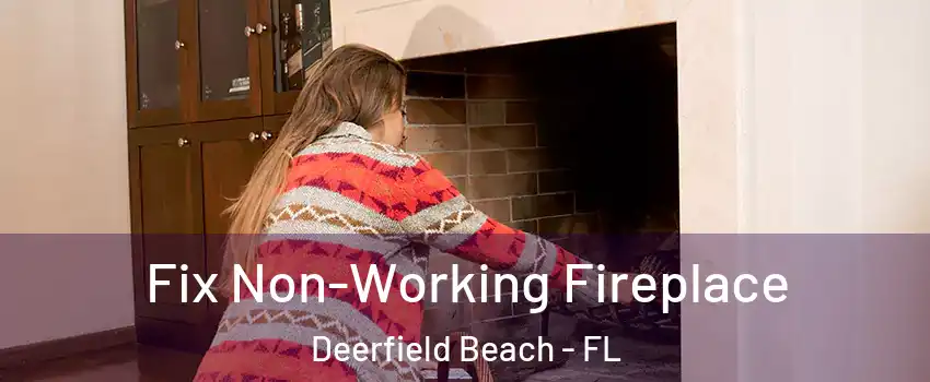  Fix Non-Working Fireplace Deerfield Beach - FL