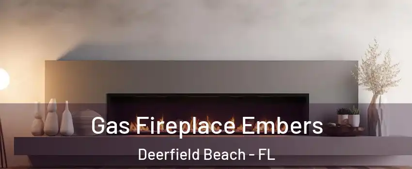  Gas Fireplace Embers Deerfield Beach - FL