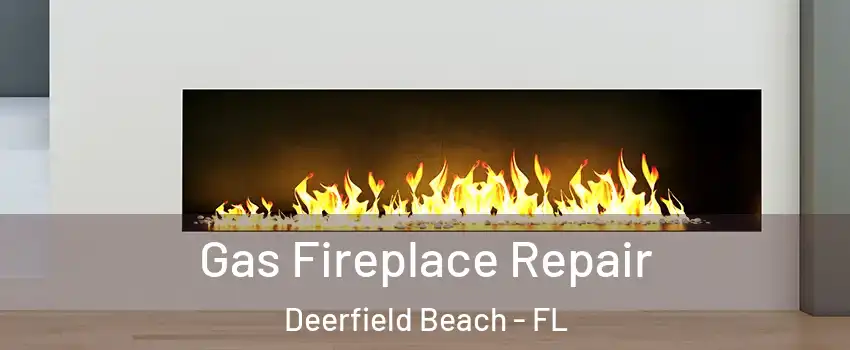  Gas Fireplace Repair Deerfield Beach - FL