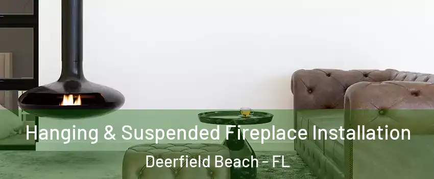  Hanging & Suspended Fireplace Installation Deerfield Beach - FL