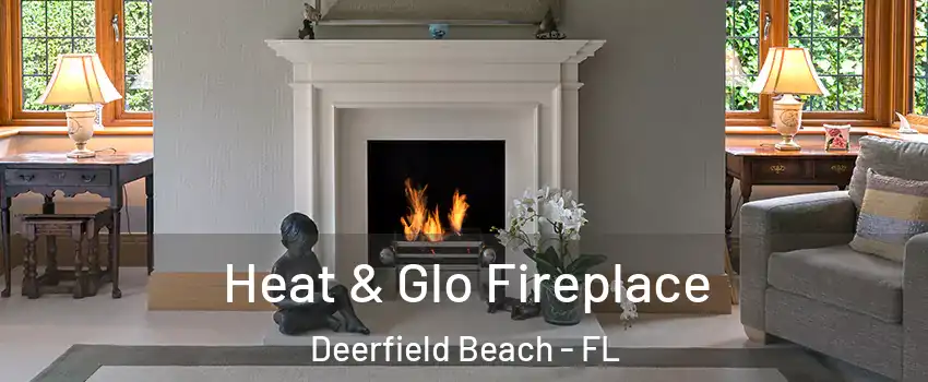  Heat & Glo Fireplace Deerfield Beach - FL
