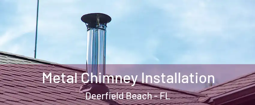  Metal Chimney Installation Deerfield Beach - FL