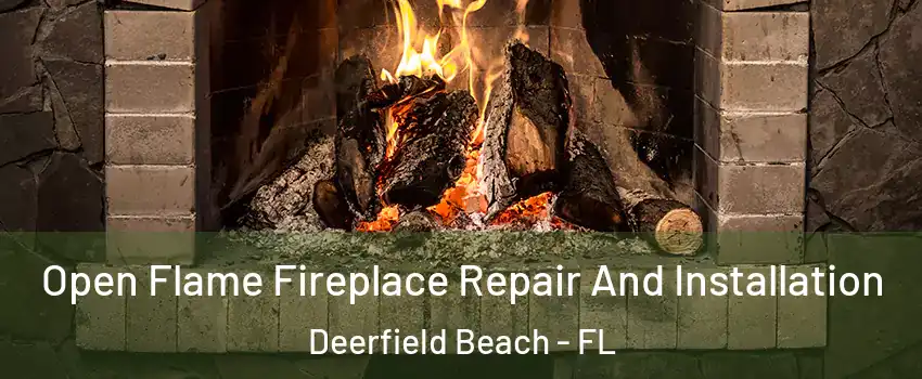  Open Flame Fireplace Repair And Installation Deerfield Beach - FL