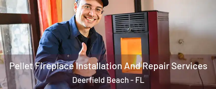  Pellet Fireplace Installation And Repair Services Deerfield Beach - FL