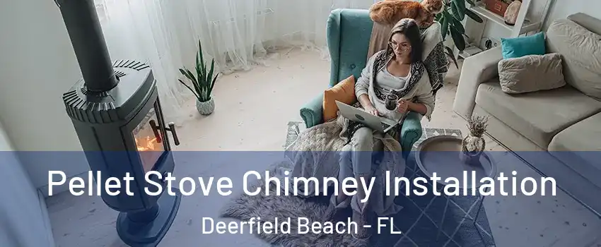  Pellet Stove Chimney Installation Deerfield Beach - FL