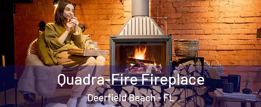  Quadra-Fire Fireplace Deerfield Beach - FL