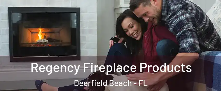  Regency Fireplace Products Deerfield Beach - FL