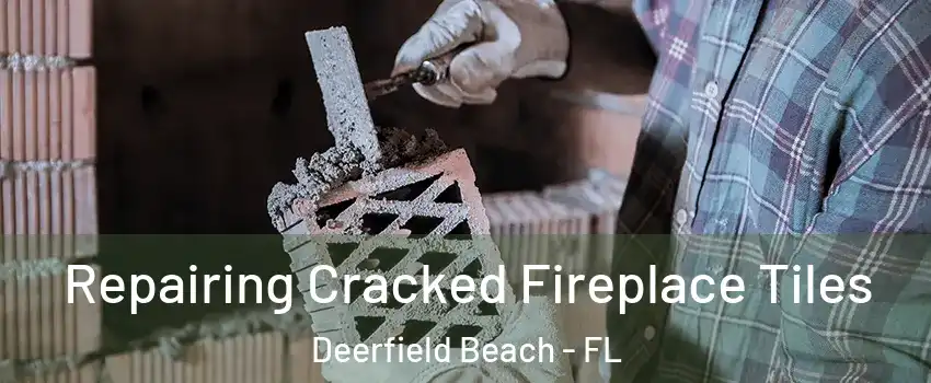  Repairing Cracked Fireplace Tiles Deerfield Beach - FL