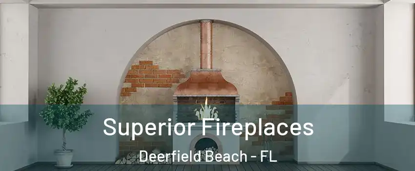  Superior Fireplaces Deerfield Beach - FL