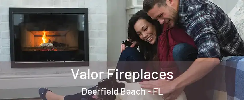  Valor Fireplaces Deerfield Beach - FL