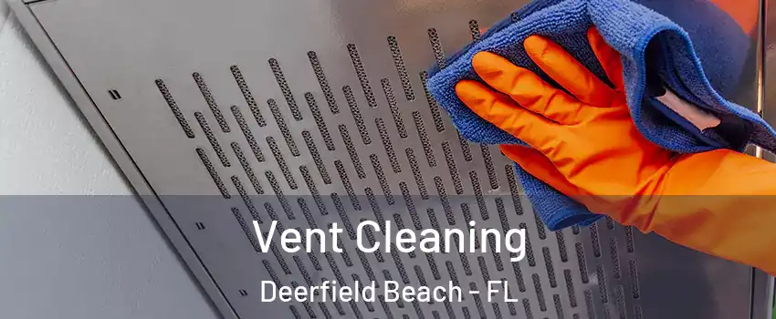  Vent Cleaning Deerfield Beach - FL