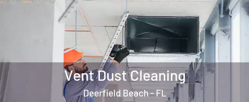  Vent Dust Cleaning Deerfield Beach - FL