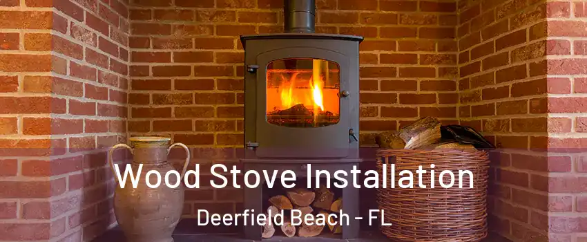  Wood Stove Installation Deerfield Beach - FL